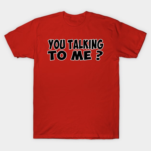 you talking to me T-Shirt by Huggy Mauve